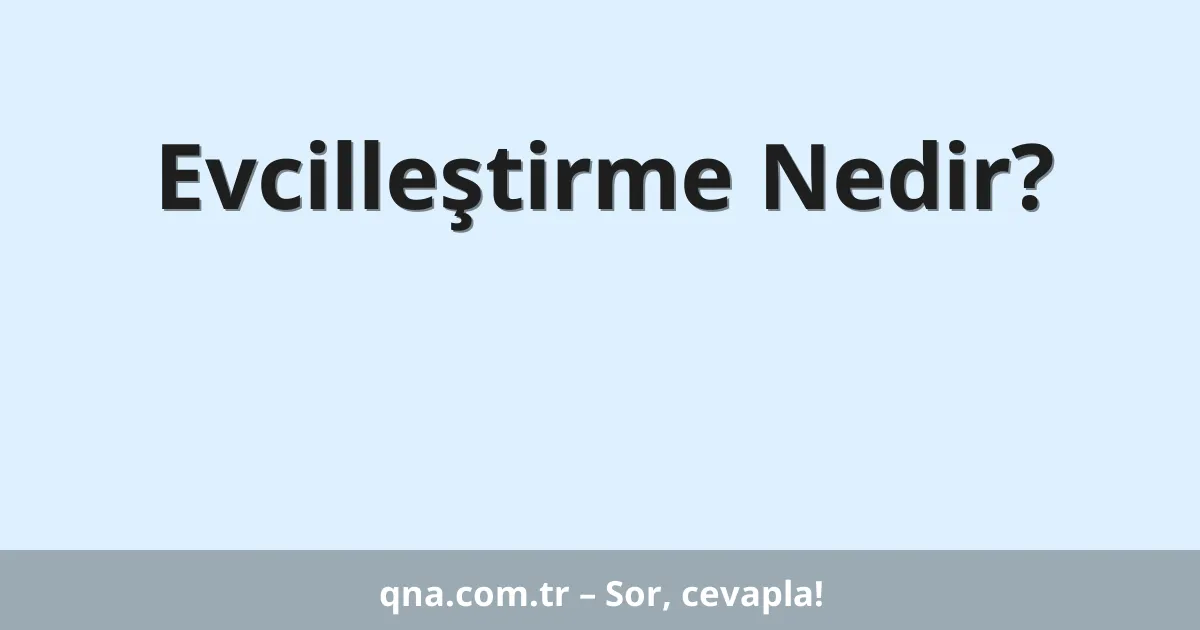 Evcilleştirme Nedir?