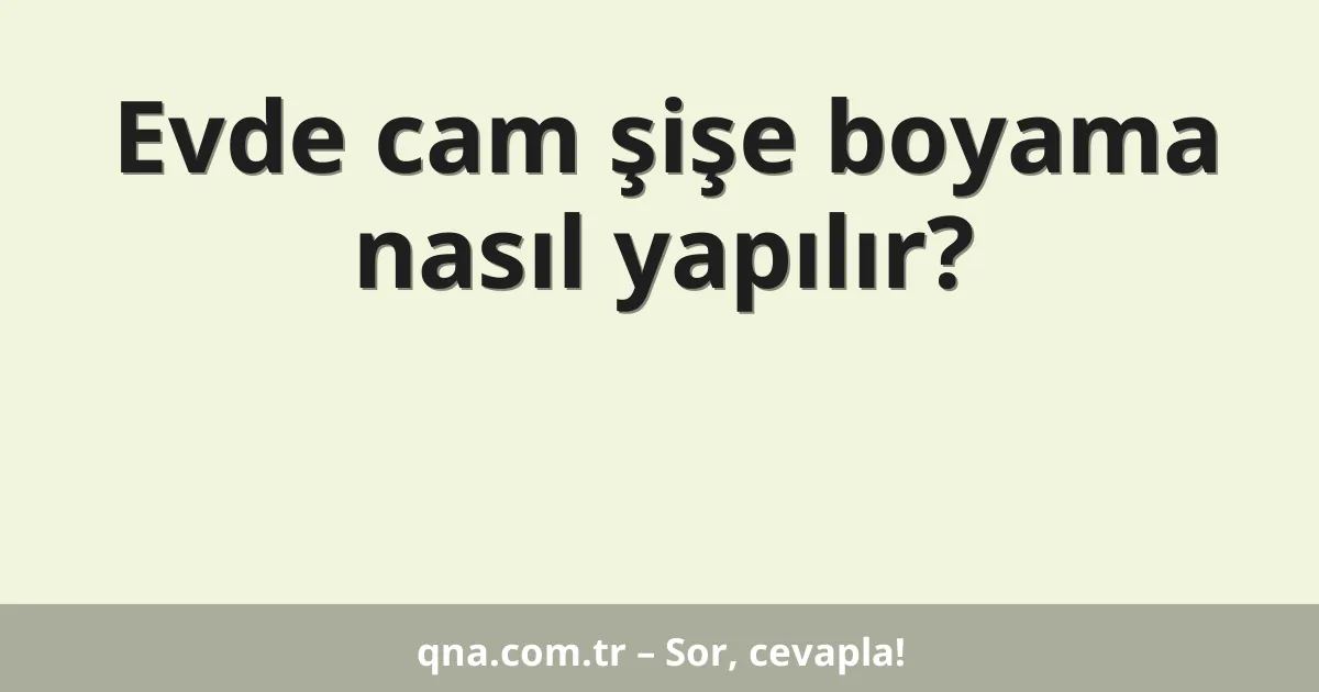 Evde cam şişe boyama nasıl yapılır?