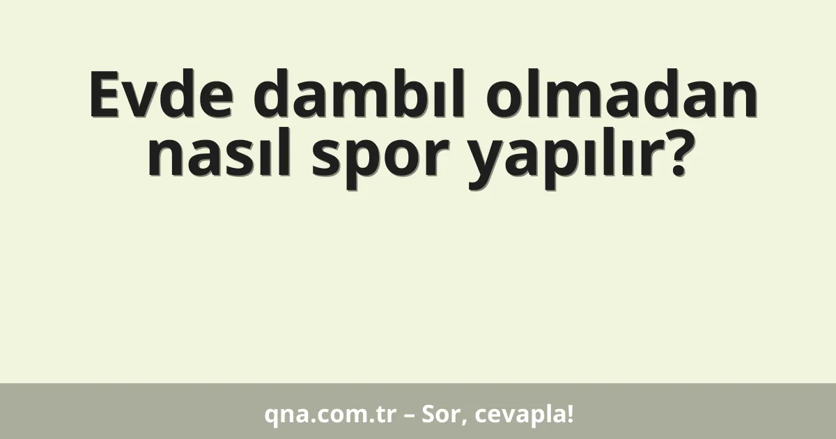 Evde dambıl olmadan nasıl spor yapılır?