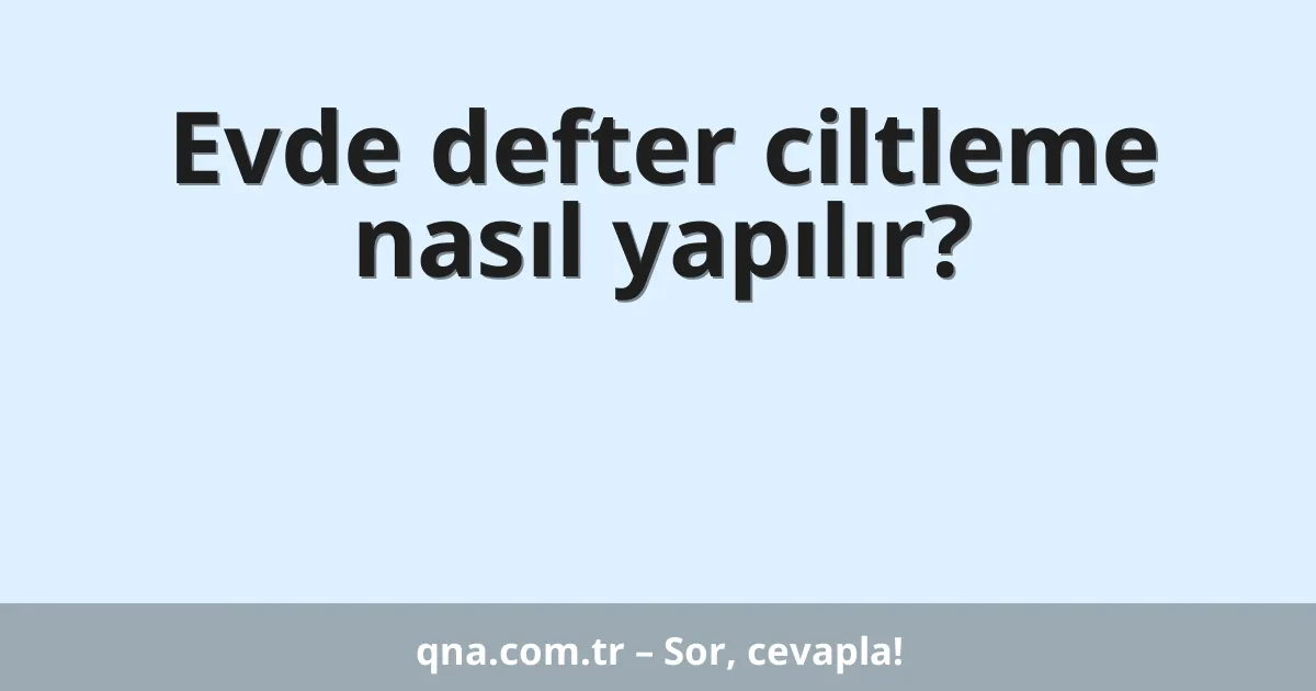 Evde defter ciltleme nasıl yapılır?