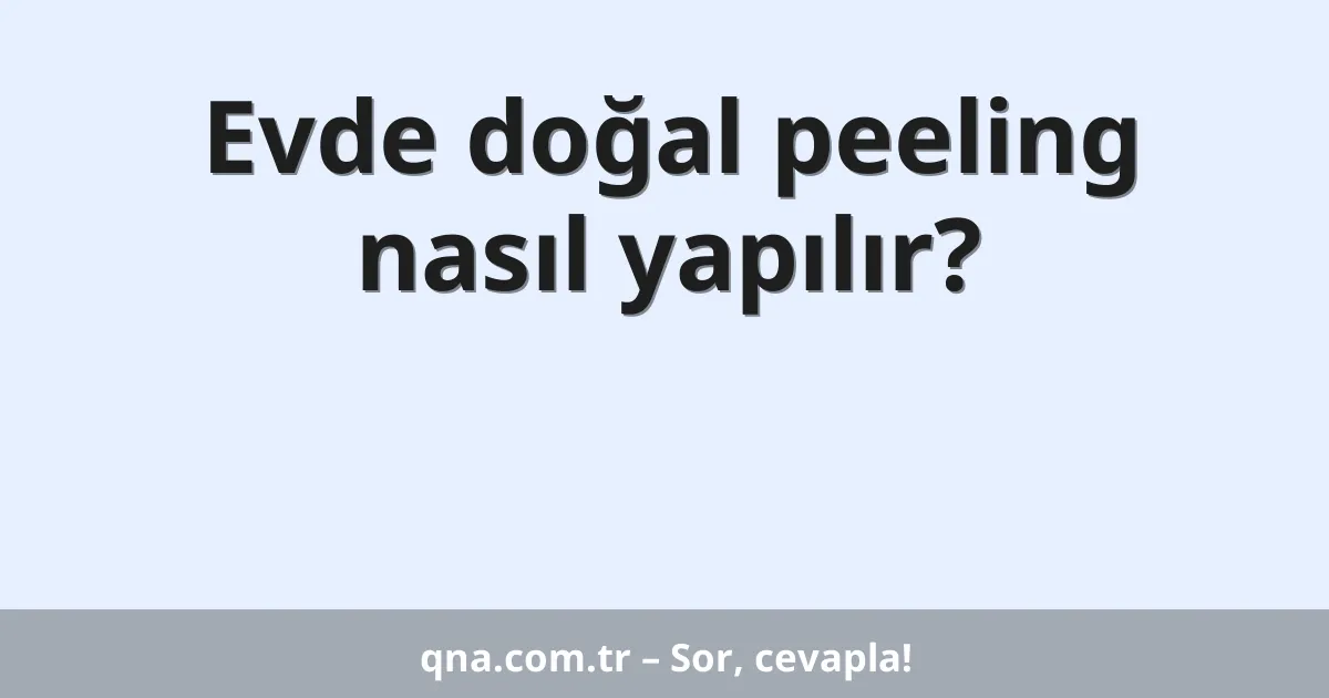 Evde doğal peeling nasıl yapılır?