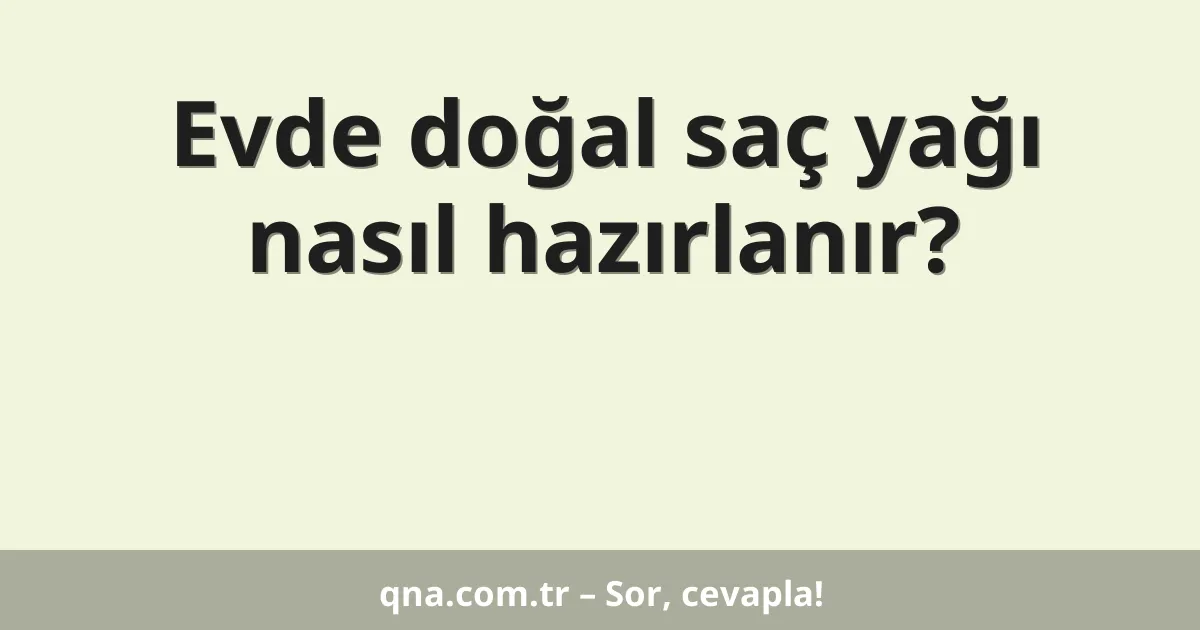 Evde doğal saç yağı nasıl hazırlanır?