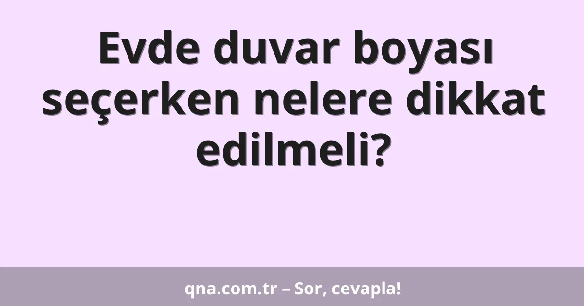 Evde duvar boyası seçerken nelere dikkat edilmeli?