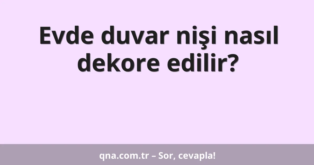 Evde duvar nişi nasıl dekore edilir?