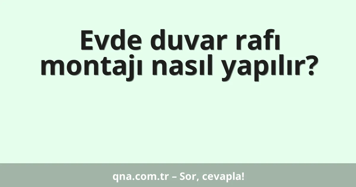 Evde duvar rafı montajı nasıl yapılır?