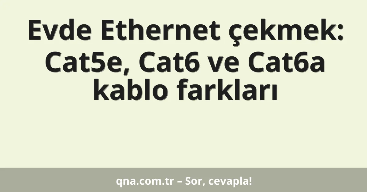 Evde Ethernet çekmek: Cat5e, Cat6 ve Cat6a kablo farkları