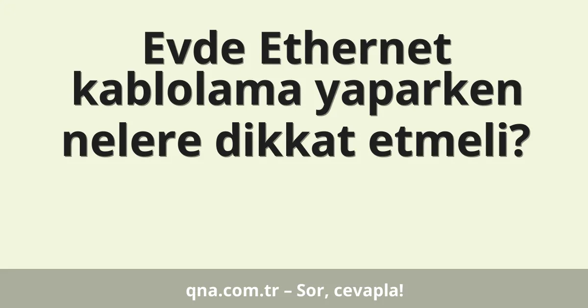 Evde Ethernet kablolama yaparken nelere dikkat etmeli?