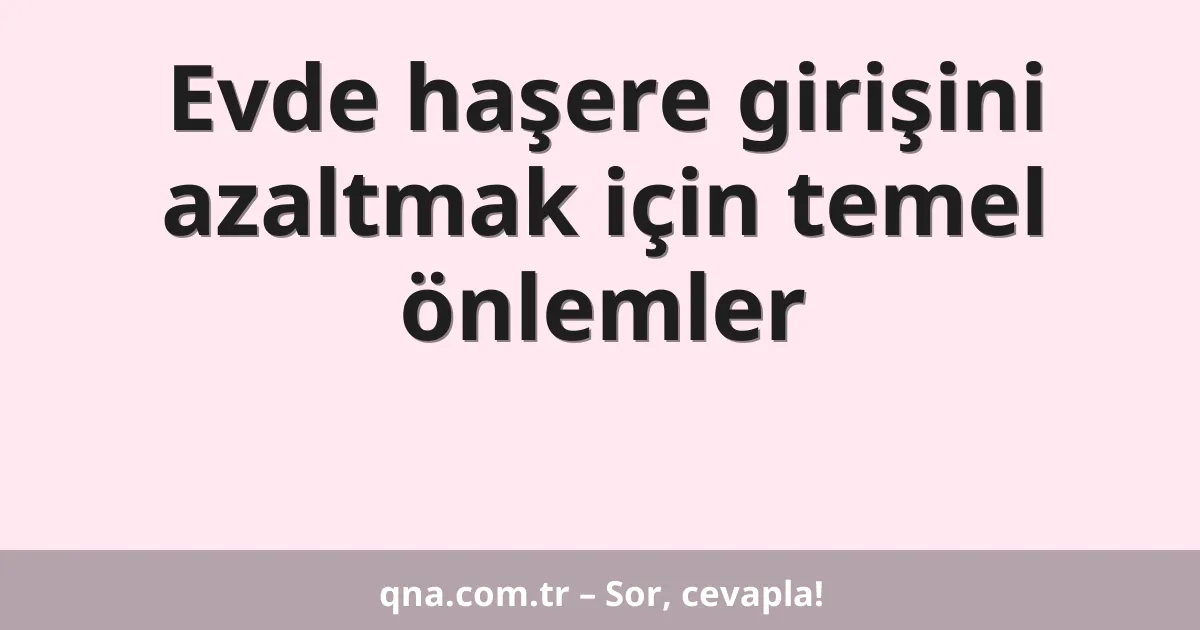 Evde haşere girişini azaltmak için temel önlemler