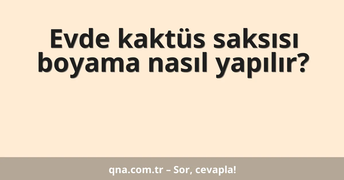 Evde kaktüs saksısı boyama nasıl yapılır?