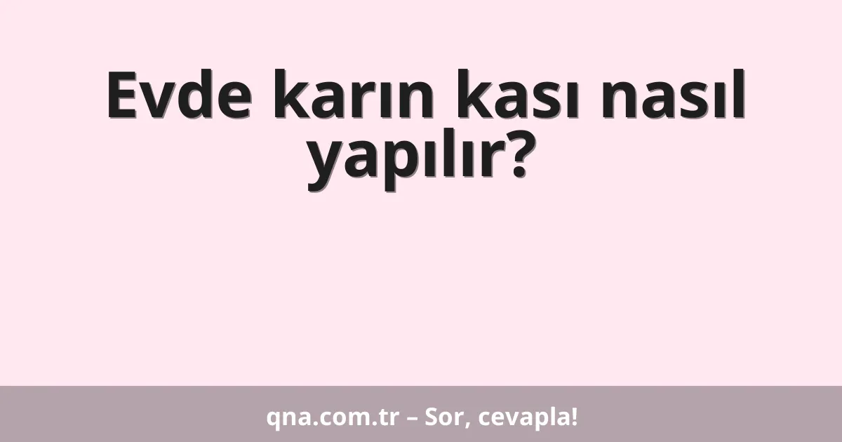 Evde karın kası nasıl yapılır?