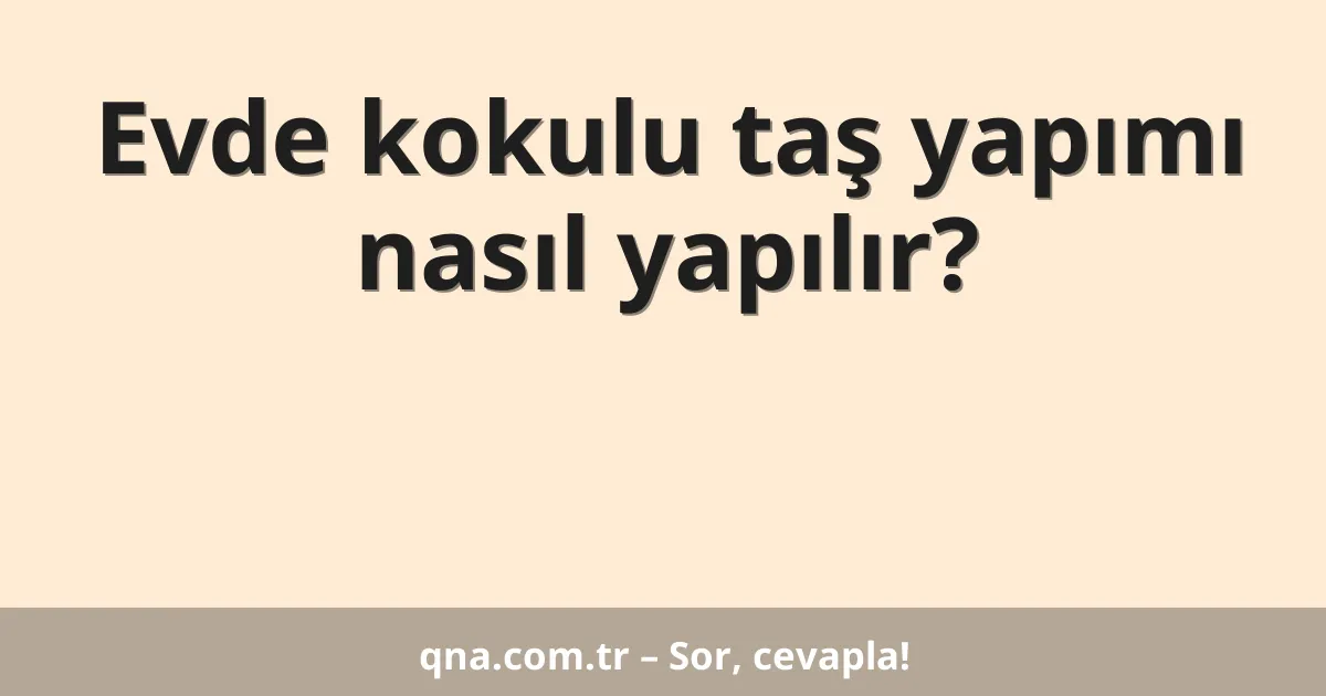 Evde kokulu taş yapımı nasıl yapılır?