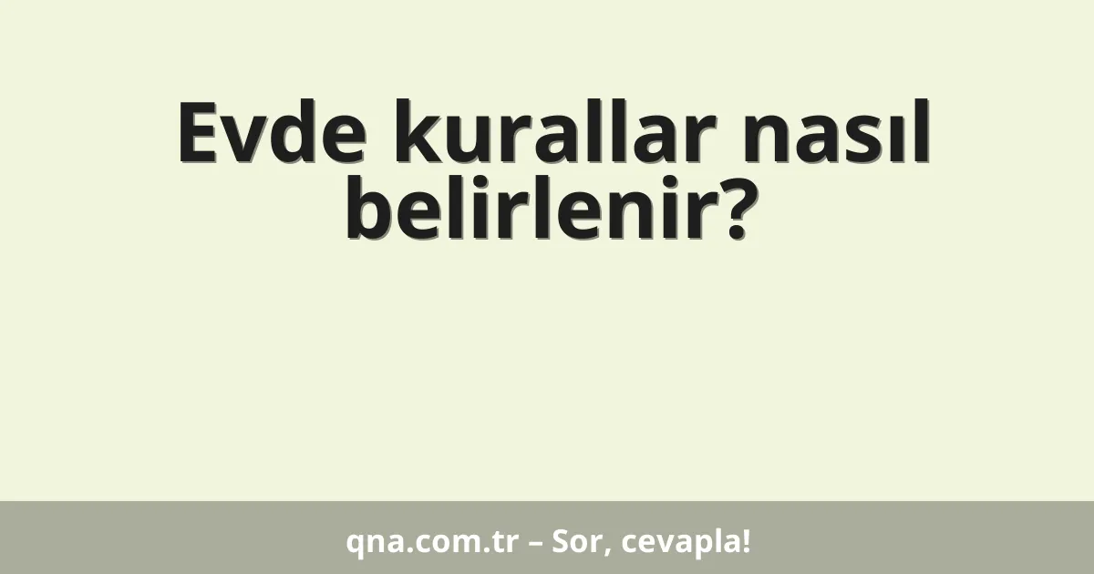 Evde kurallar nasıl belirlenir?