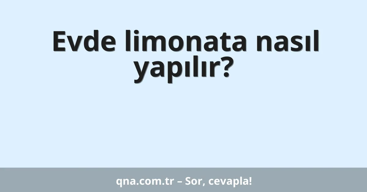 Evde limonata nasıl yapılır?