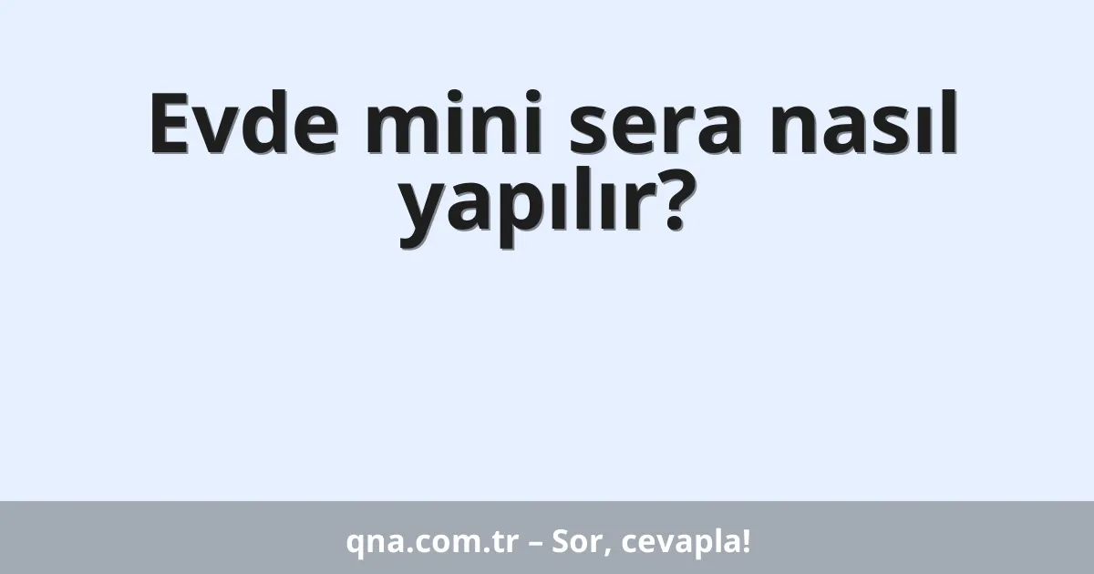 Evde mini sera nasıl yapılır?