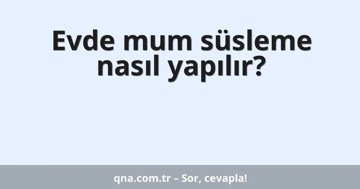 Evde mum süsleme nasıl yapılır?