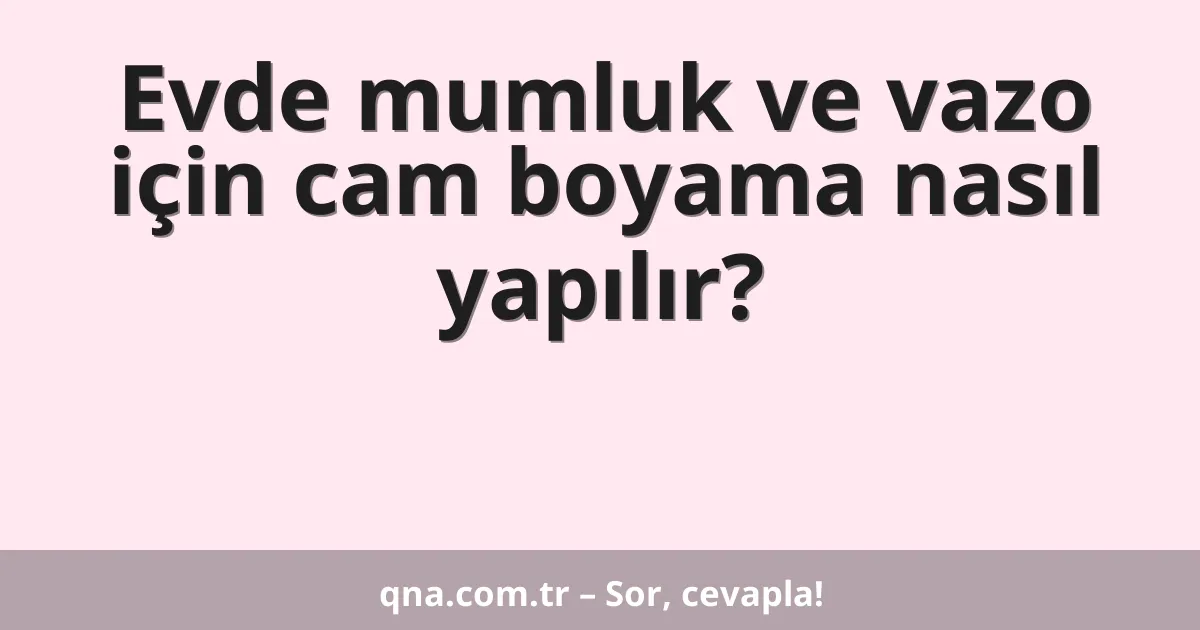 Evde mumluk ve vazo için cam boyama nasıl yapılır?
