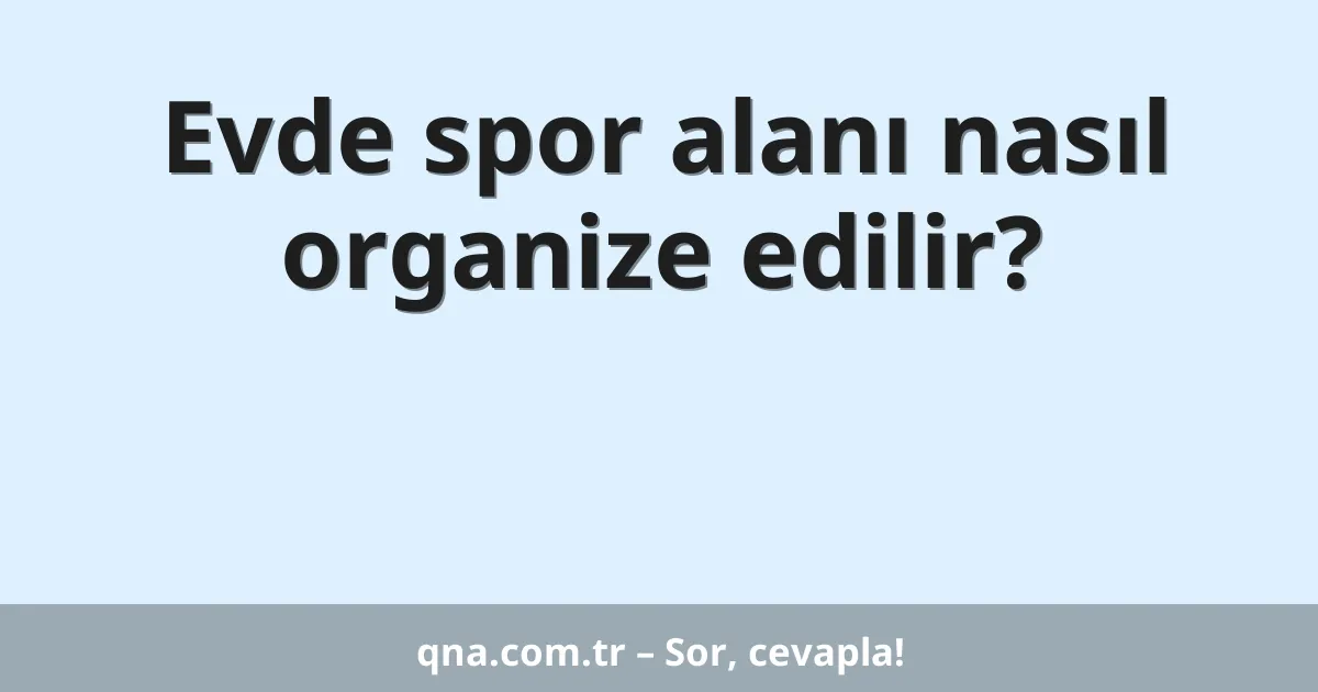 Evde spor alanı nasıl organize edilir?
