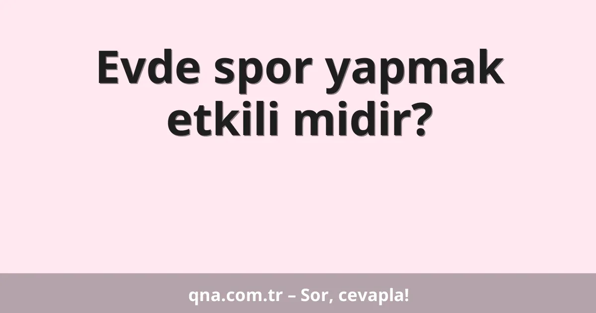 Evde spor yapmak etkili midir?