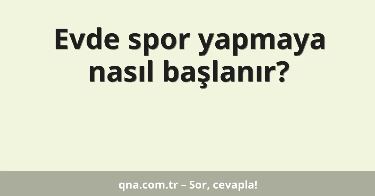 Evde spor yapmaya nasıl başlanır?