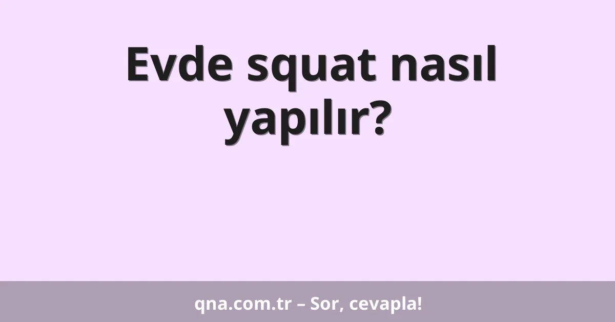 Evde squat nasıl yapılır?