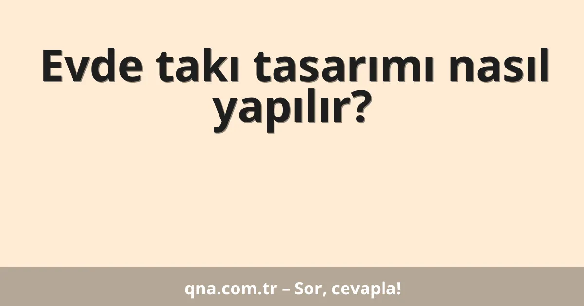 Evde takı tasarımı nasıl yapılır?