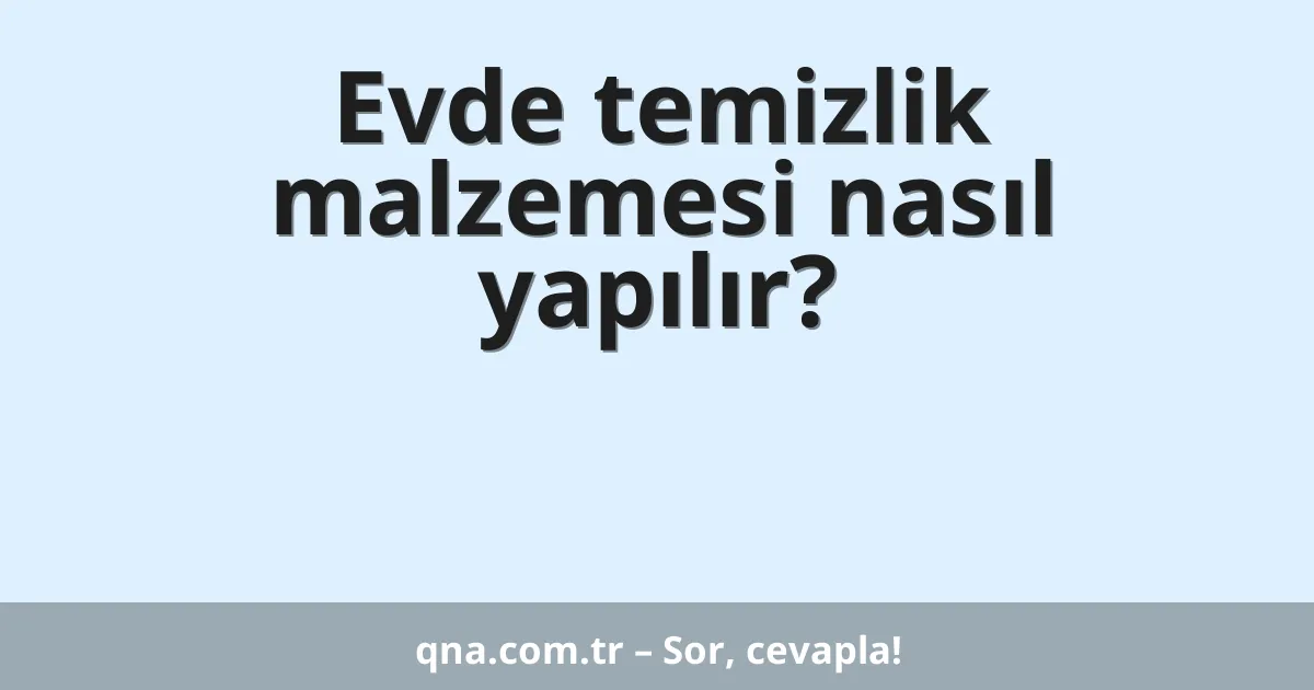 Evde temizlik malzemesi nasıl yapılır?