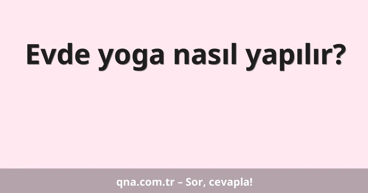 Evde yoga nasıl yapılır?