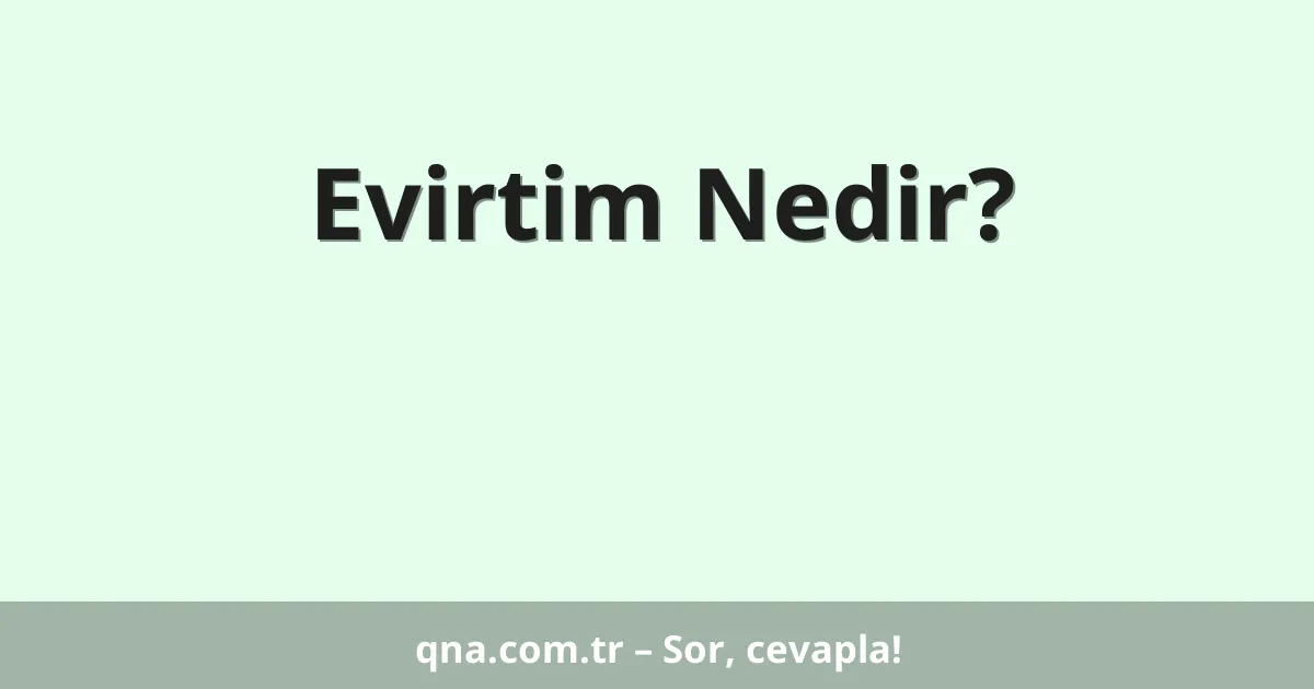 Evirtim Nedir?