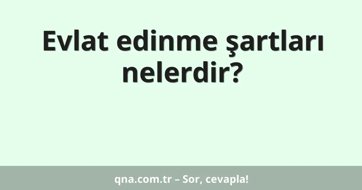 Evlat edinme şartları nelerdir?