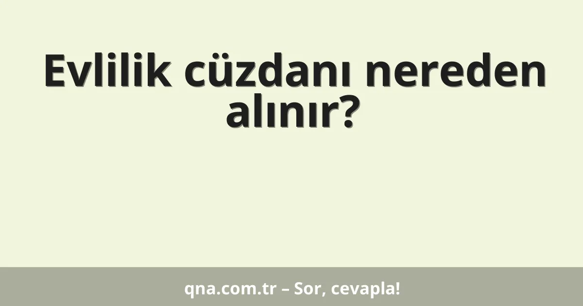 Evlilik cüzdanı nereden alınır?