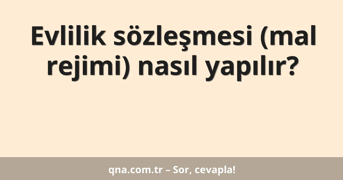 Evlilik sözleşmesi (mal rejimi) nasıl yapılır?