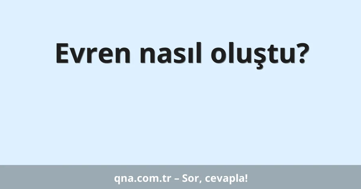 Evren nasıl oluştu?