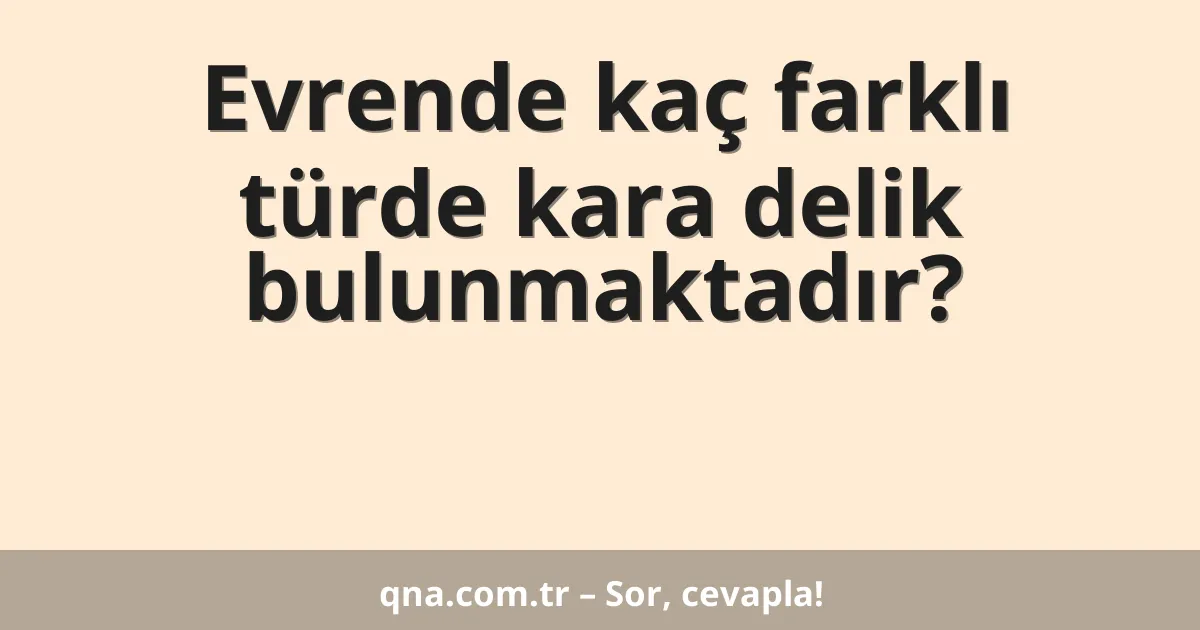 Evrende kaç farklı türde kara delik bulunmaktadır?