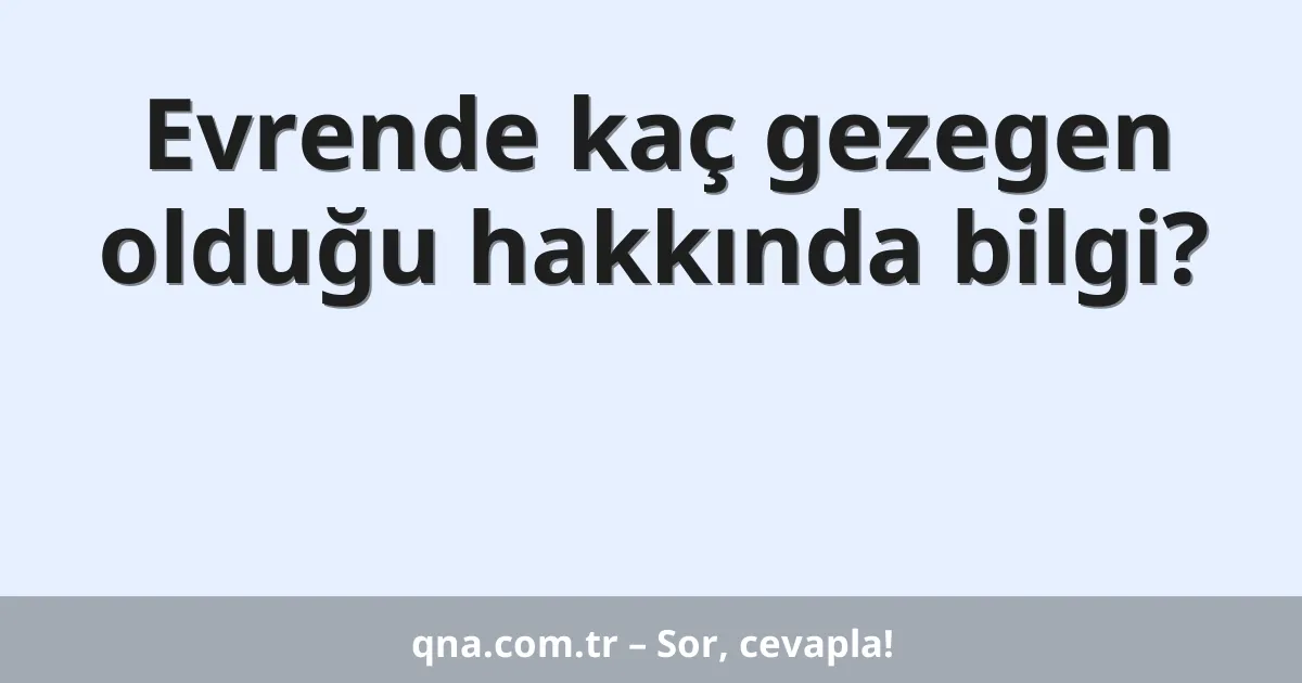 Evrende kaç gezegen olduğu hakkında bilgi?