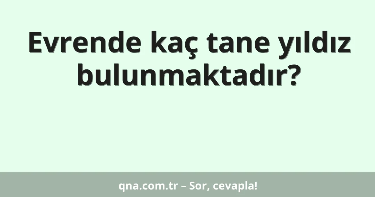 Evrende kaç tane yıldız bulunmaktadır?