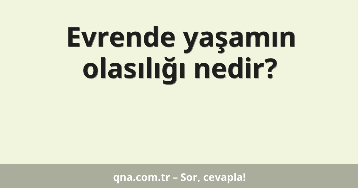Evrende yaşamın olasılığı nedir?