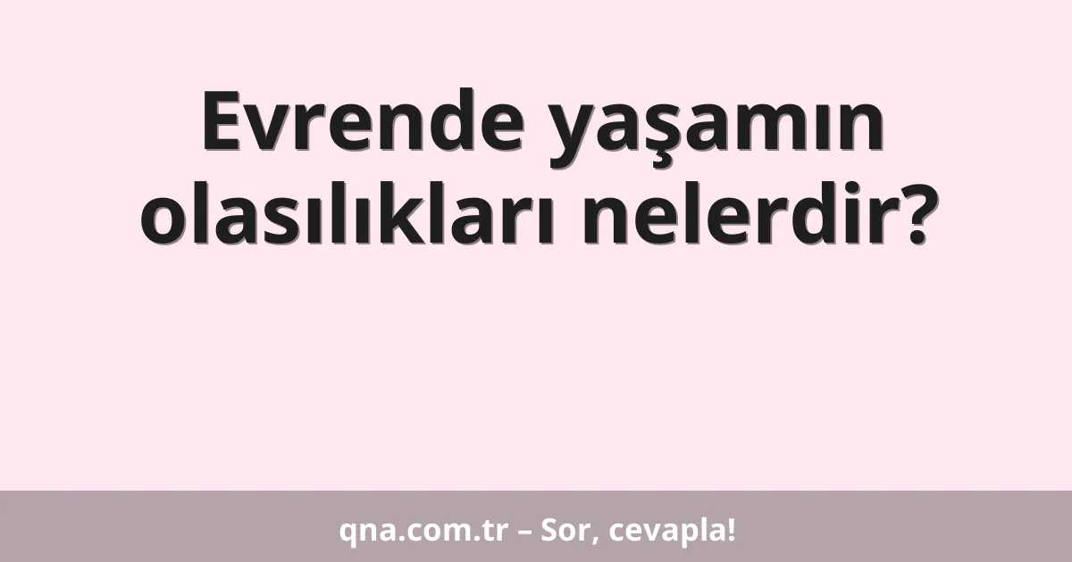 Evrende yaşamın olasılıkları nelerdir?