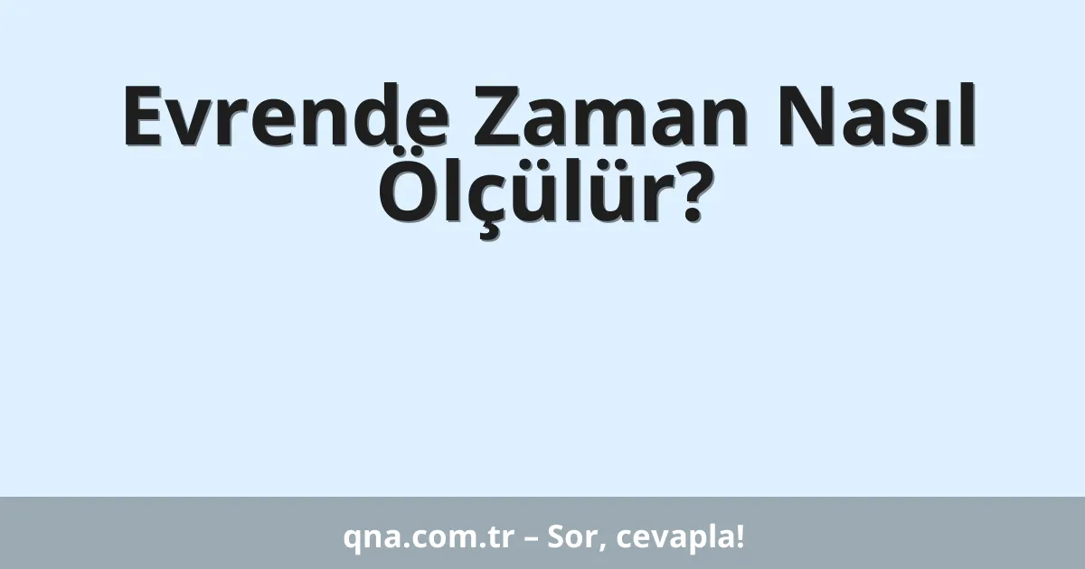 Evrende Zaman Nasıl Ölçülür?