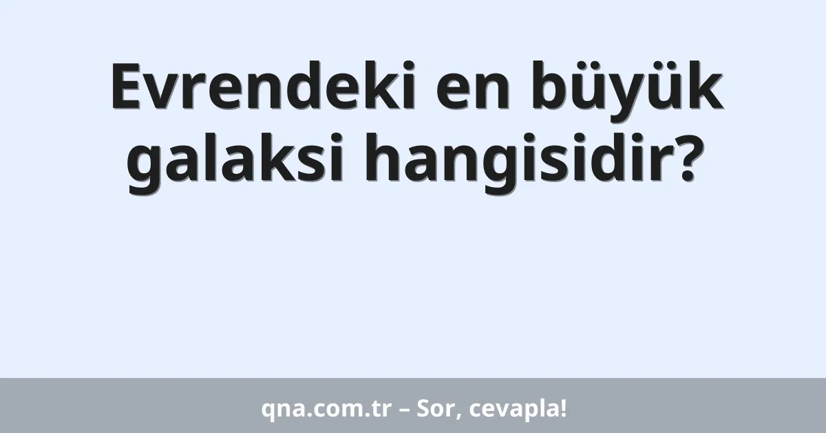 Evrendeki en büyük galaksi hangisidir?