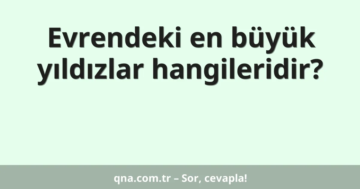 Evrendeki en büyük yıldızlar hangileridir?