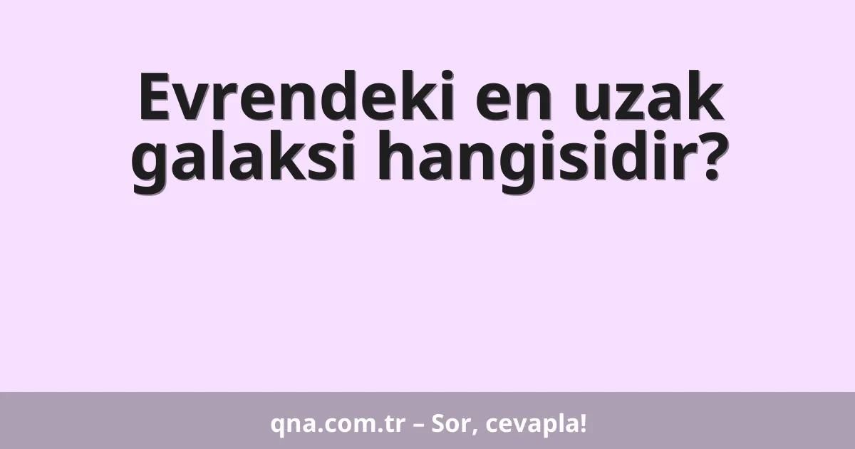 Evrendeki en uzak galaksi hangisidir?