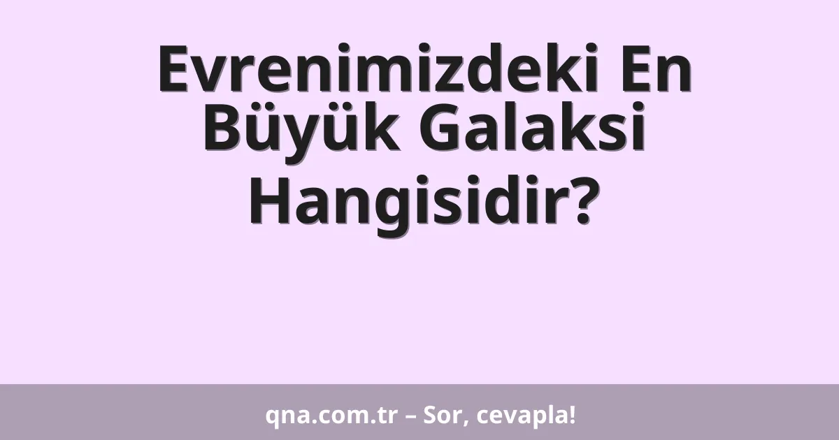Evrenimizdeki En Büyük Galaksi Hangisidir?