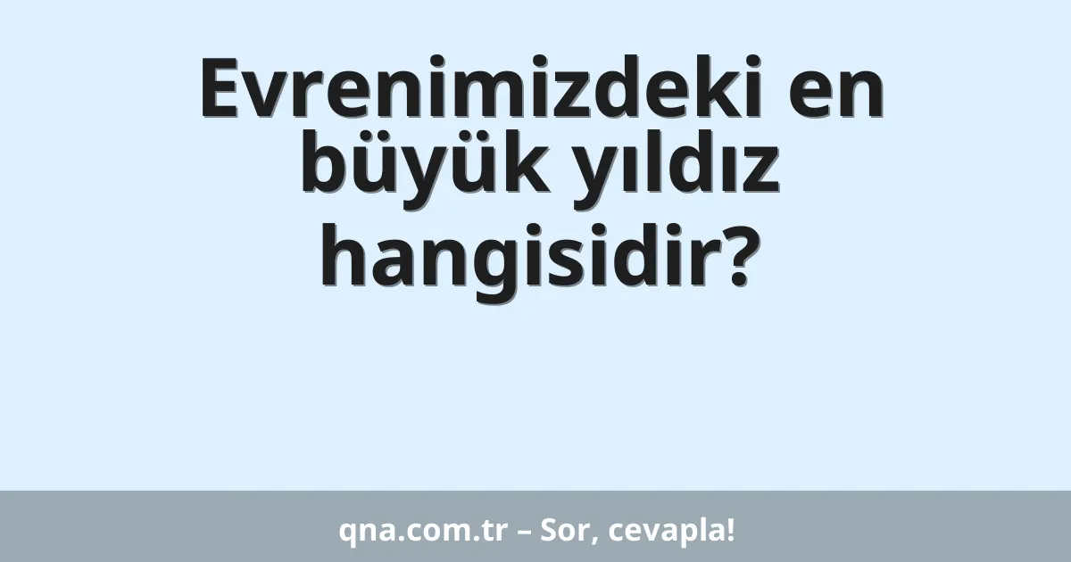 Evrenimizdeki en büyük yıldız hangisidir?