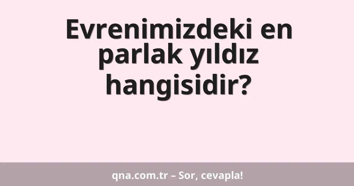 Evrenimizdeki en parlak yıldız hangisidir?
