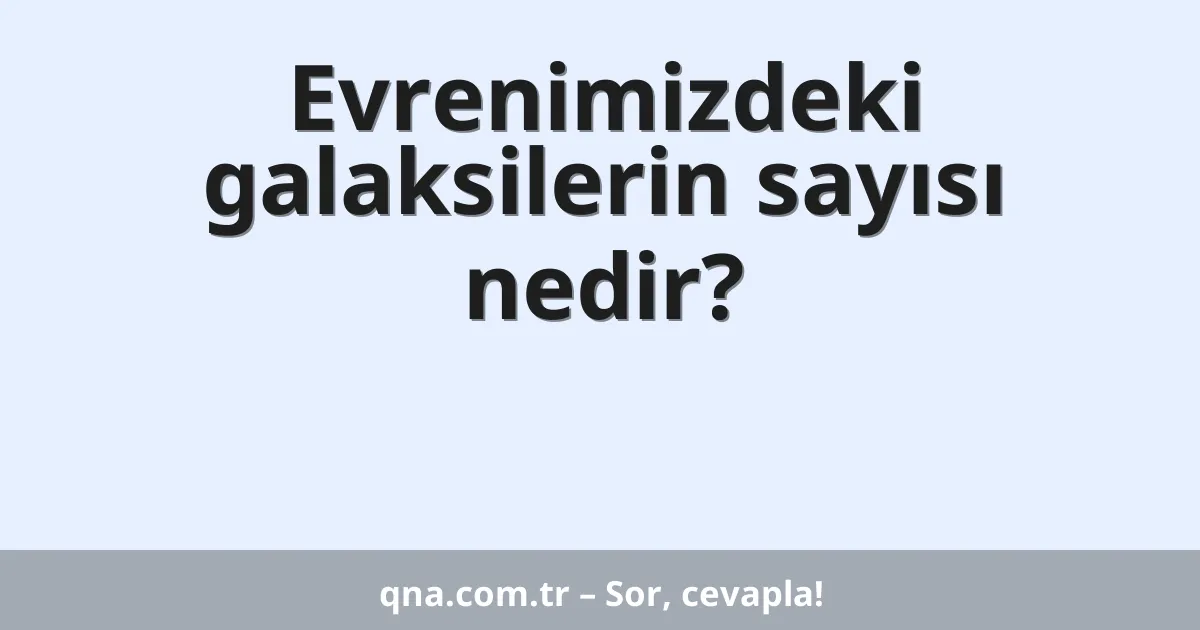 Evrenimizdeki galaksilerin sayısı nedir?