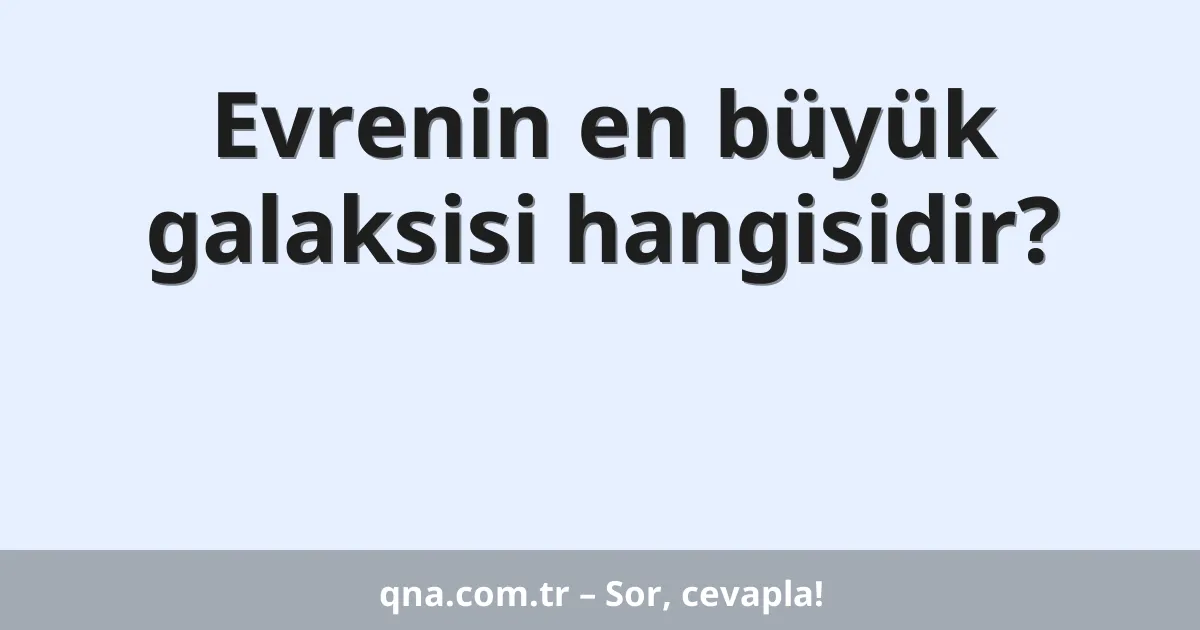 Evrenin en büyük galaksisi hangisidir?