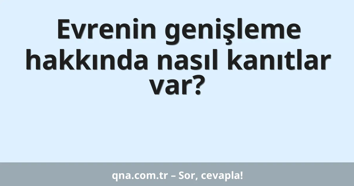 Evrenin genişleme hakkında nasıl kanıtlar var?