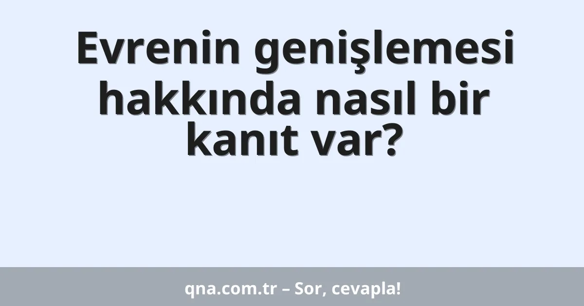 Evrenin genişlemesi hakkında nasıl bir kanıt var?