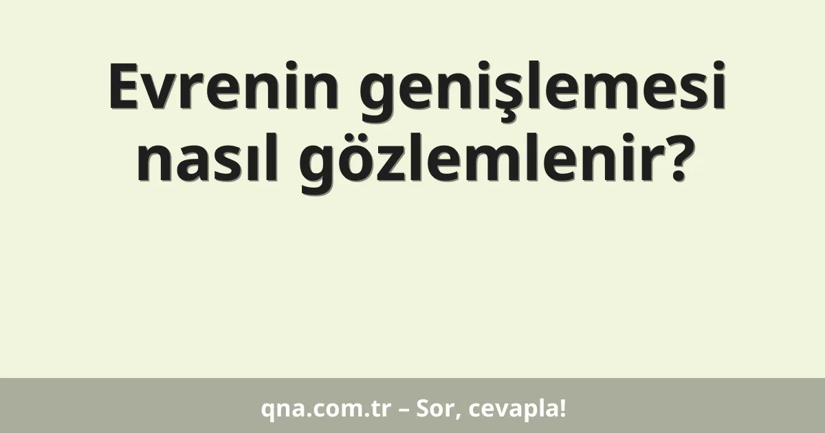 Evrenin genişlemesi nasıl gözlemlenir?