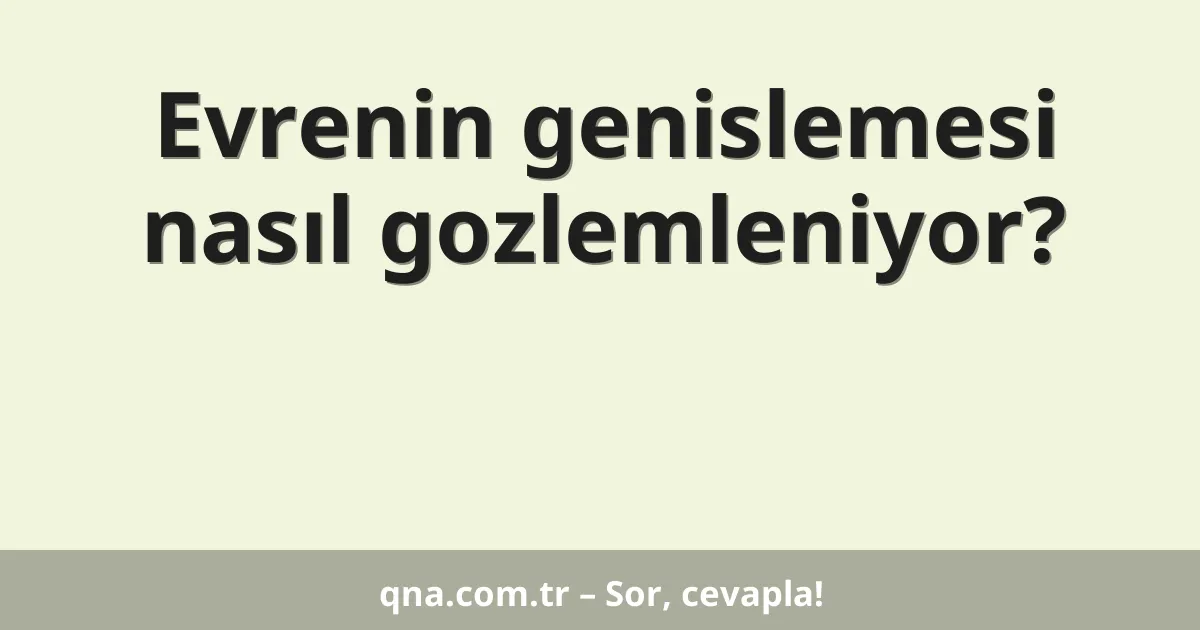 Evrenin genislemesi nasıl gozlemleniyor?